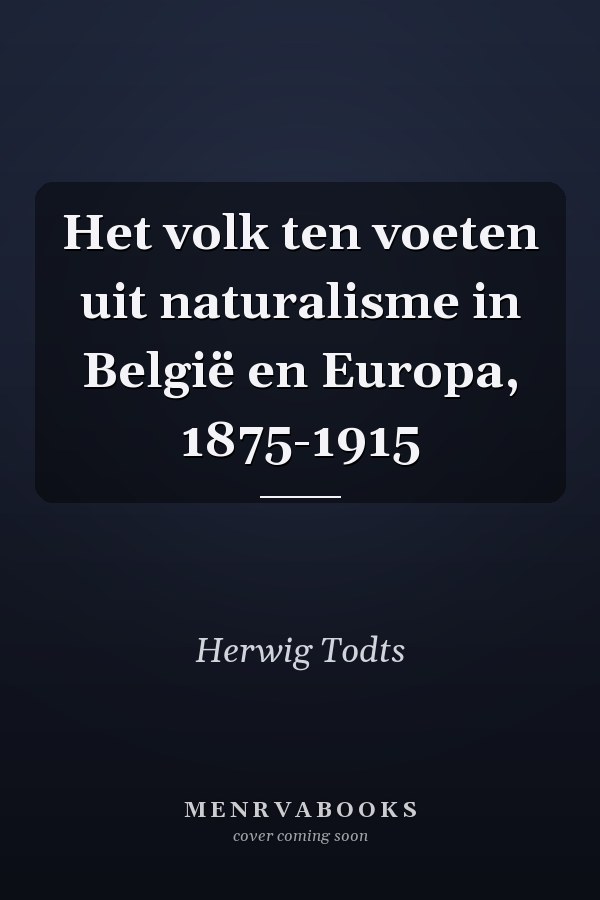 Het volk ten voeten uit naturalisme in België en Europa, 1875-1915