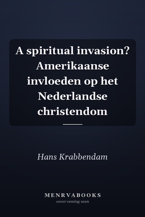 A spiritual invasion? Amerikaanse invloeden op het Nederlandse christendom