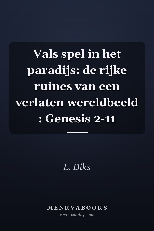 Vals spel in het paradijs: de rijke ruines van een verlaten wereldbeeld : Genesis 2-11