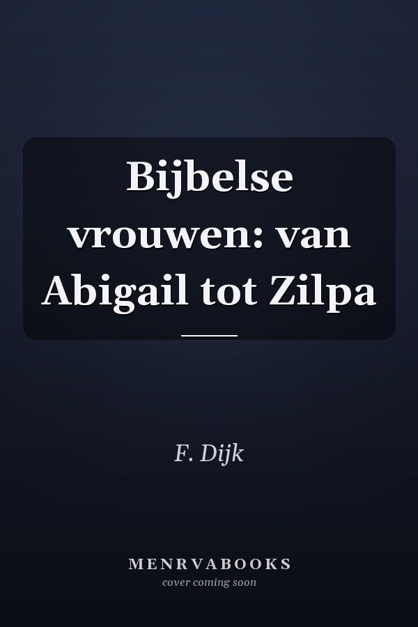 Bijbelse vrouwen: van Abigail tot Zilpa