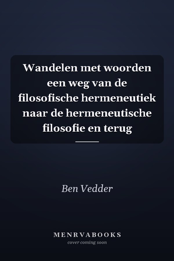 Wandelen met woorden een weg van de filosofische hermeneutiek naar de hermeneutische filosofie en terug