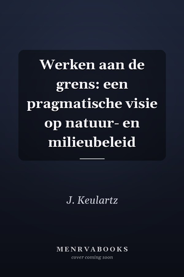 Werken aan de grens: een pragmatische visie op natuur- en milieubeleid