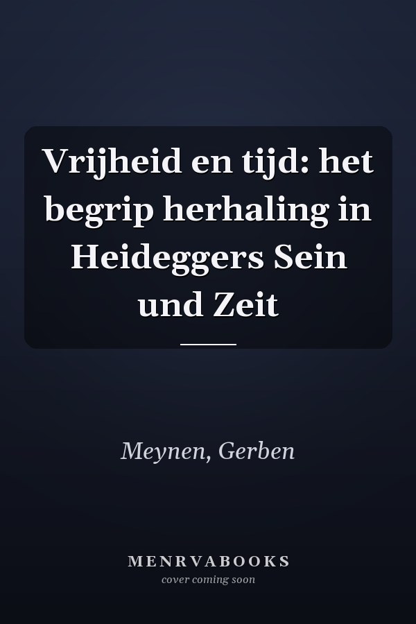 Vrijheid en tijd: het begrip herhaling in Heideggers Sein und Zeit