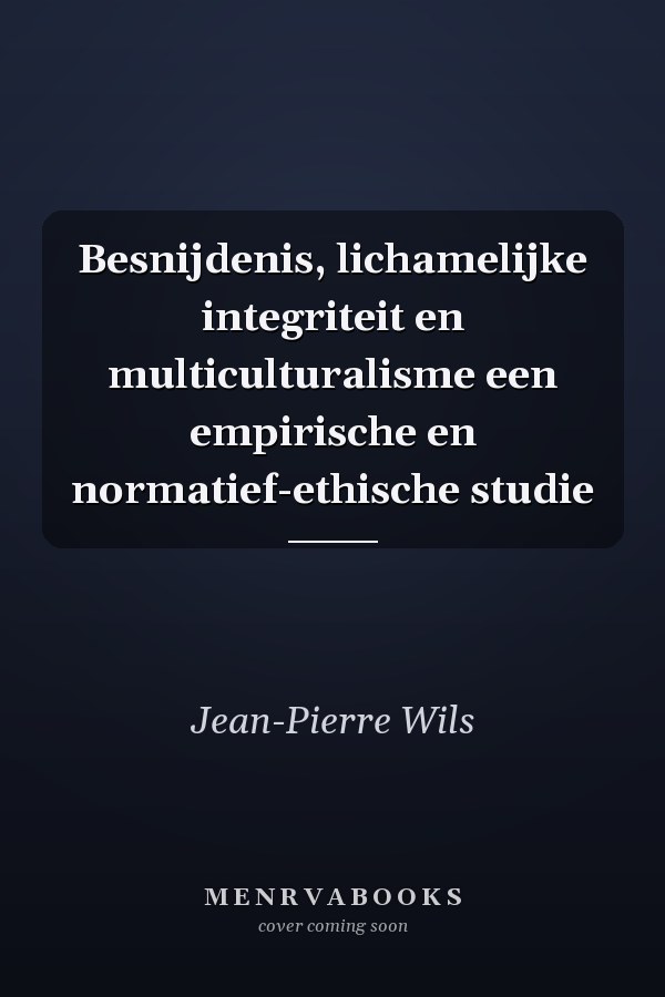 Besnijdenis, lichamelijke integriteit en multiculturalisme een empirische en normatief-ethische studie