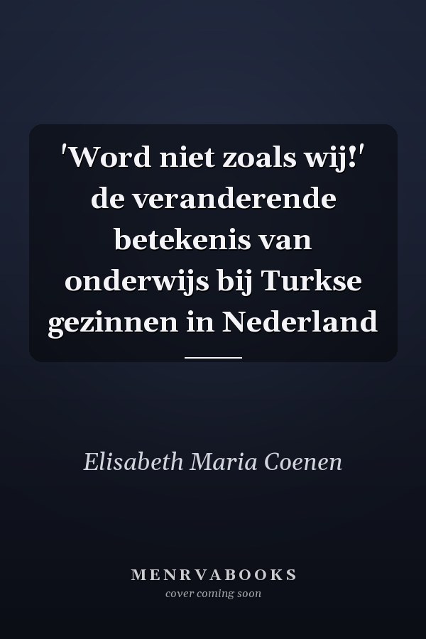 'Word niet zoals wij!' de veranderende betekenis van onderwijs bij Turkse gezinnen in Nederland