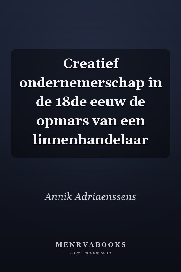 Creatief ondernemerschap in de 18de eeuw de opmars van een linnenhandelaar