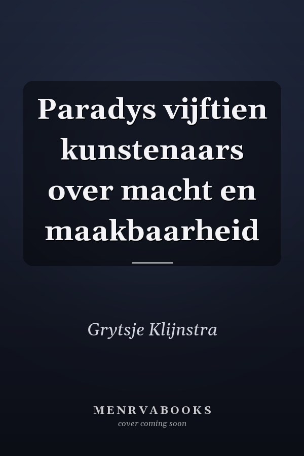 Paradys vijftien kunstenaars over macht en maakbaarheid