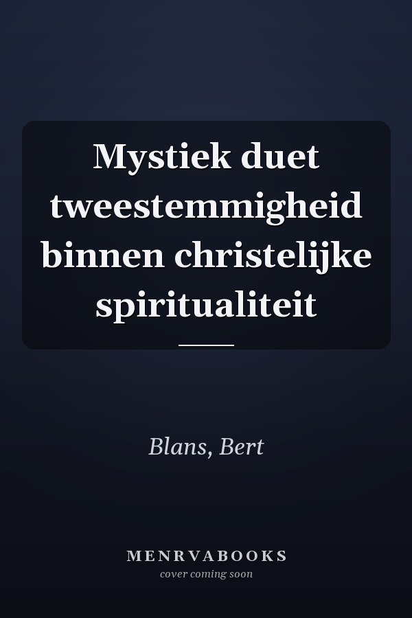 Mystiek duet tweestemmigheid binnen christelijke spiritualiteit