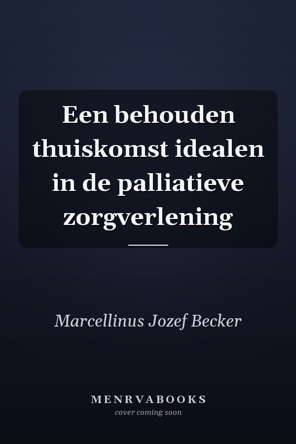 Een behouden thuiskomst idealen in de palliatieve zorgverlening