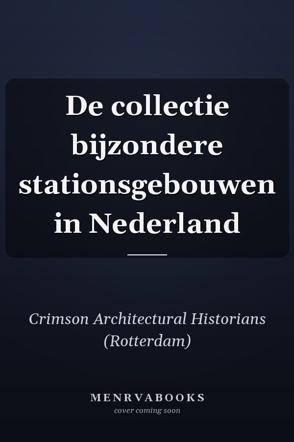 De collectie bijzondere stationsgebouwen in Nederland