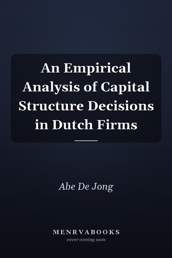 An Empirical Analysis of Capital Structure Decisions in Dutch Firms