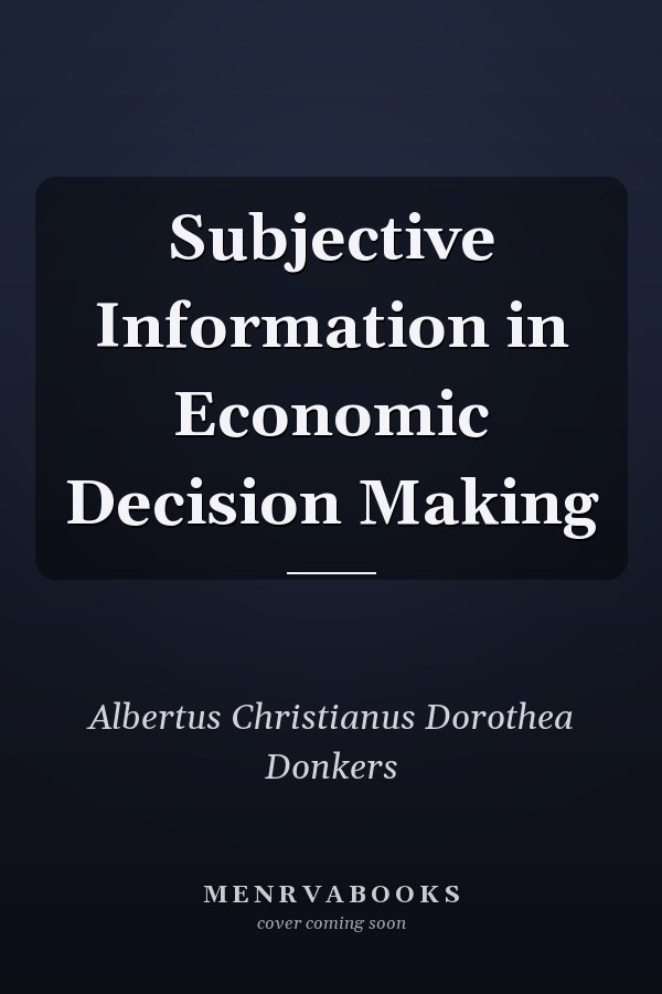 Subjective Information in Economic Decision Making