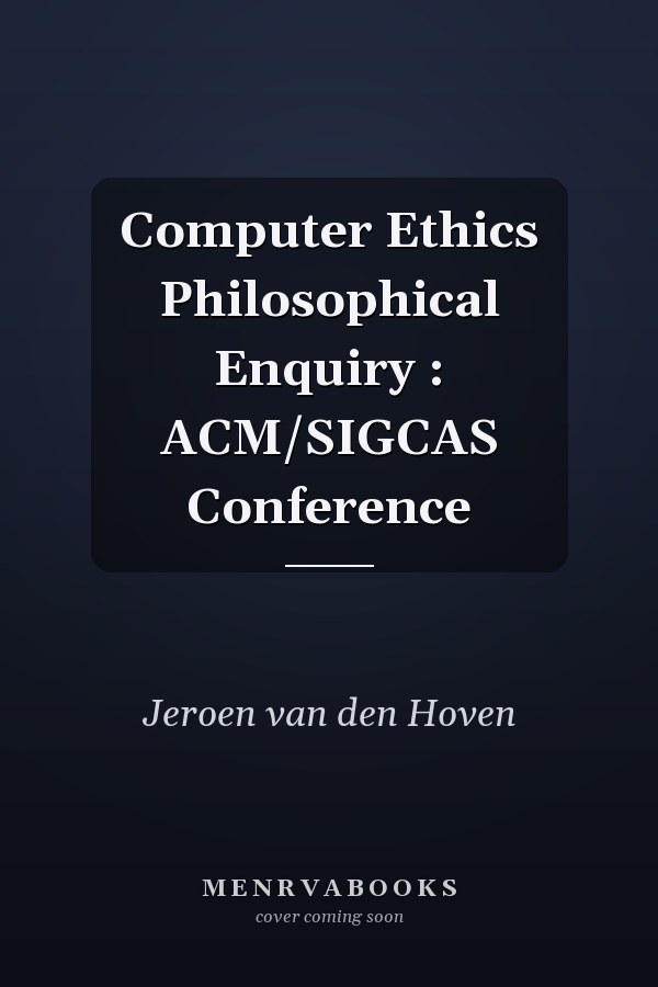 Computer Ethics Philosophical Enquiry : ACM/SIGCAS Conference