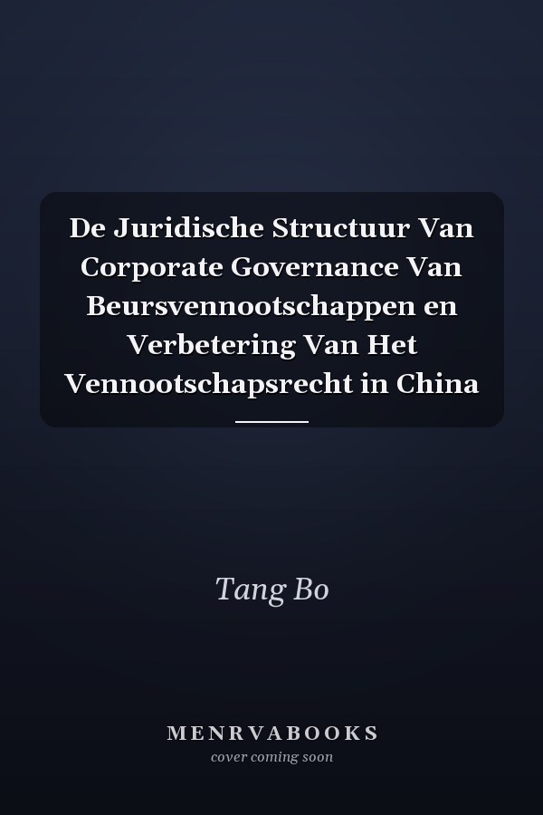 De Juridische Structuur Van Corporate Governance Van Beursvennootschappen en Verbetering Van Het Vennootschapsrecht in China
