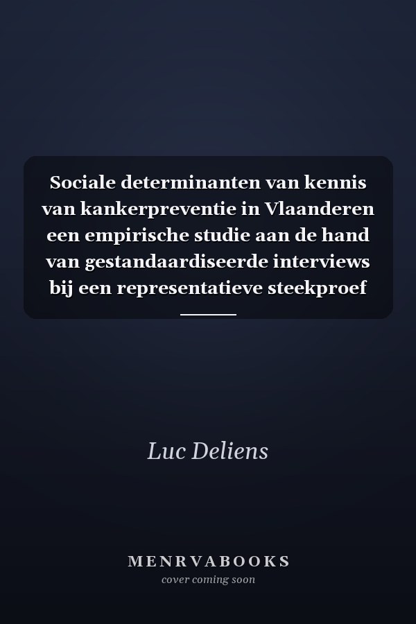 Sociale determinanten van kennis van kankerpreventie in Vlaanderen een empirische studie aan de hand van gestandaardiseerde interviews bij een representatieve steekproef van 1631 Vlamingen