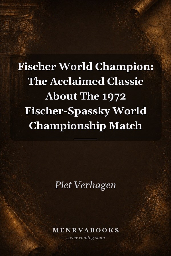 Fischer World Champion: The Acclaimed Classic About The 1972 Fischer-Spassky World Championship Match