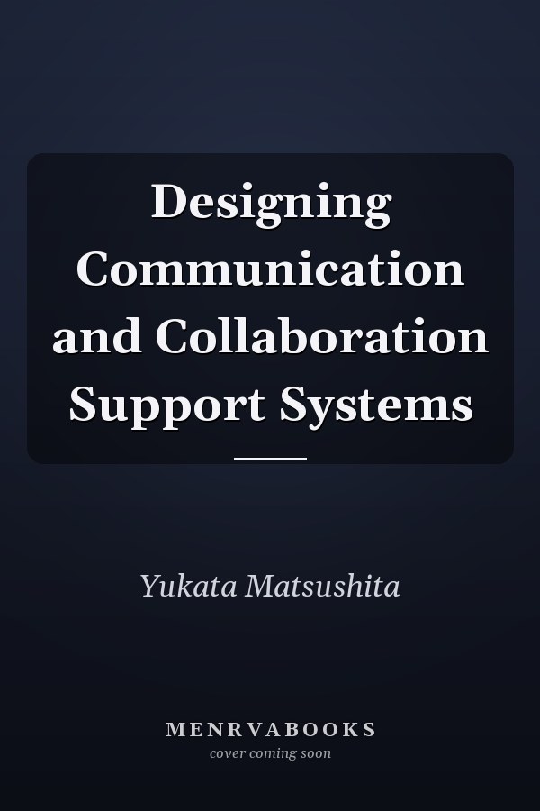 Designing Communication and Collaboration Support Systems
