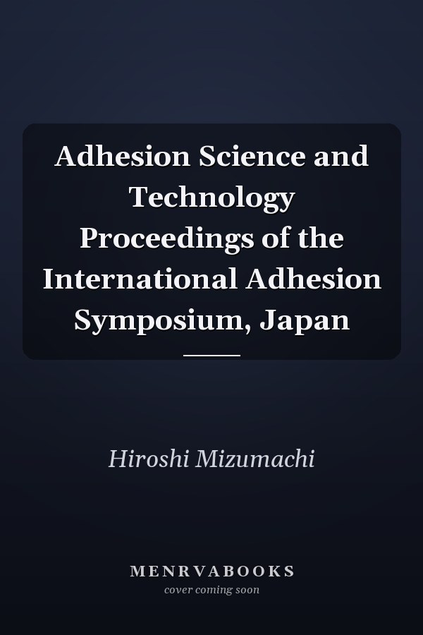 Adhesion Science and Technology Proceedings of the International Adhesion Symposium, Japan