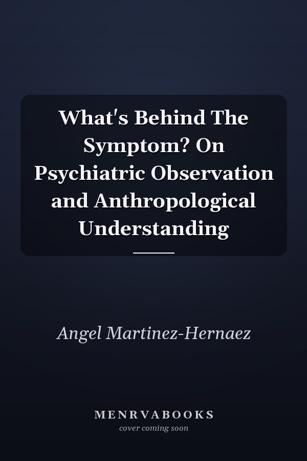What's Behind The Symptom? On Psychiatric Observation and Anthropological Understanding