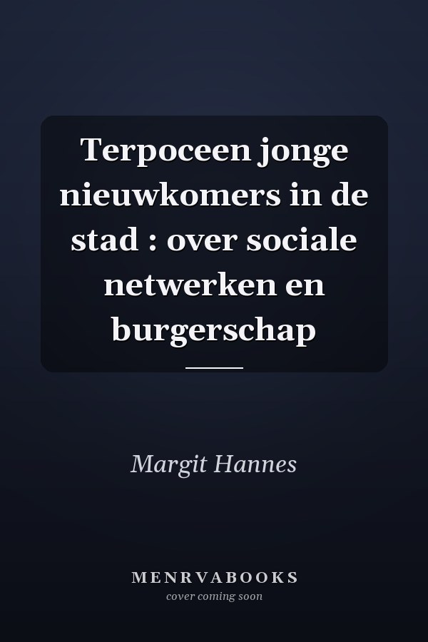 Terpoceen jonge nieuwkomers in de stad : over sociale netwerken en burgerschap