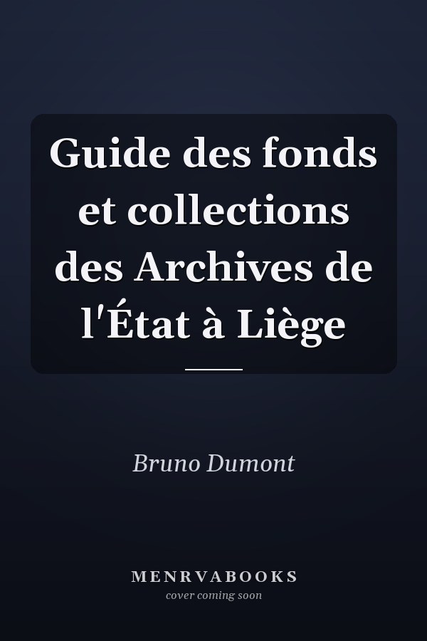 Guide des fonds et collections des Archives de l'État à Liège