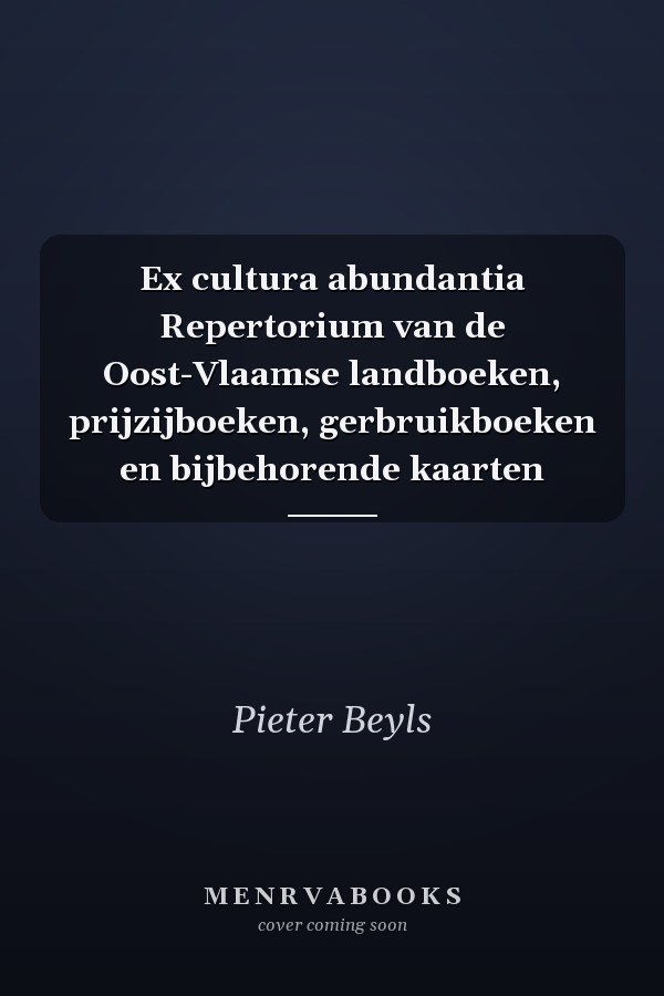Ex cultura abundantia Repertorium van de Oost-Vlaamse landboeken, prijzijboeken, gerbruikboeken en bijbehorende kaarten