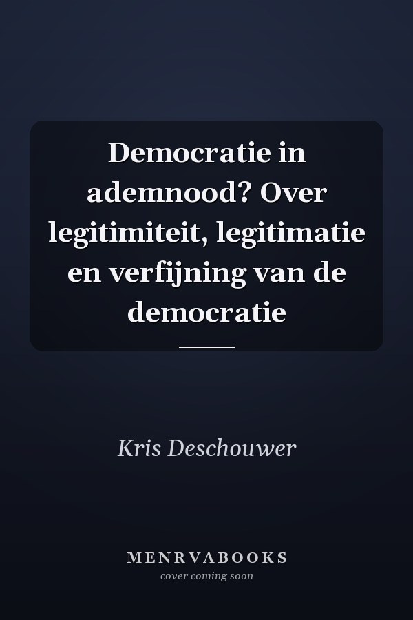 Democratie in ademnood? Over legitimiteit, legitimatie en verfijning van de democratie