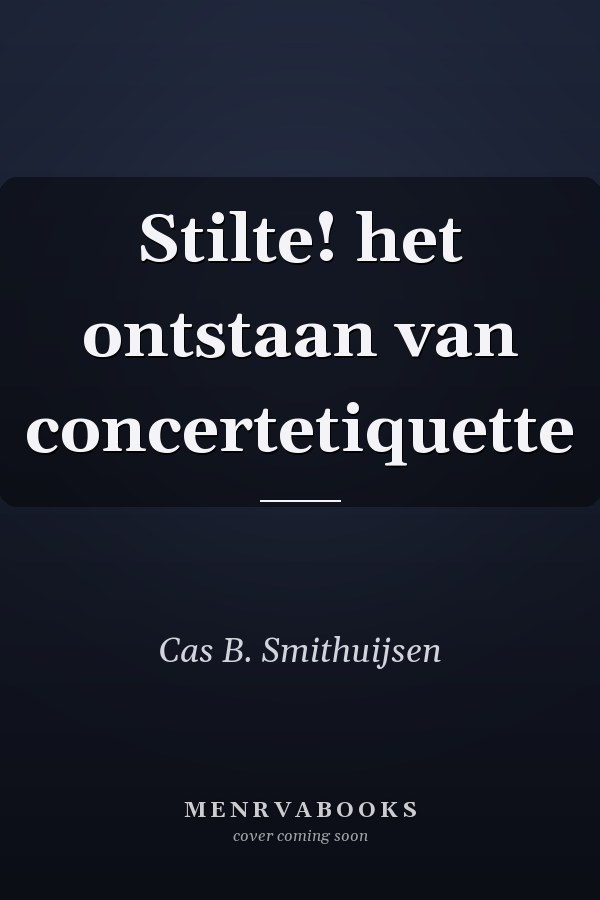 Stilte! het ontstaan van concertetiquette