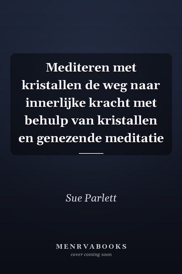 Mediteren met kristallen de weg naar innerlijke kracht met behulp van kristallen en genezende meditatie