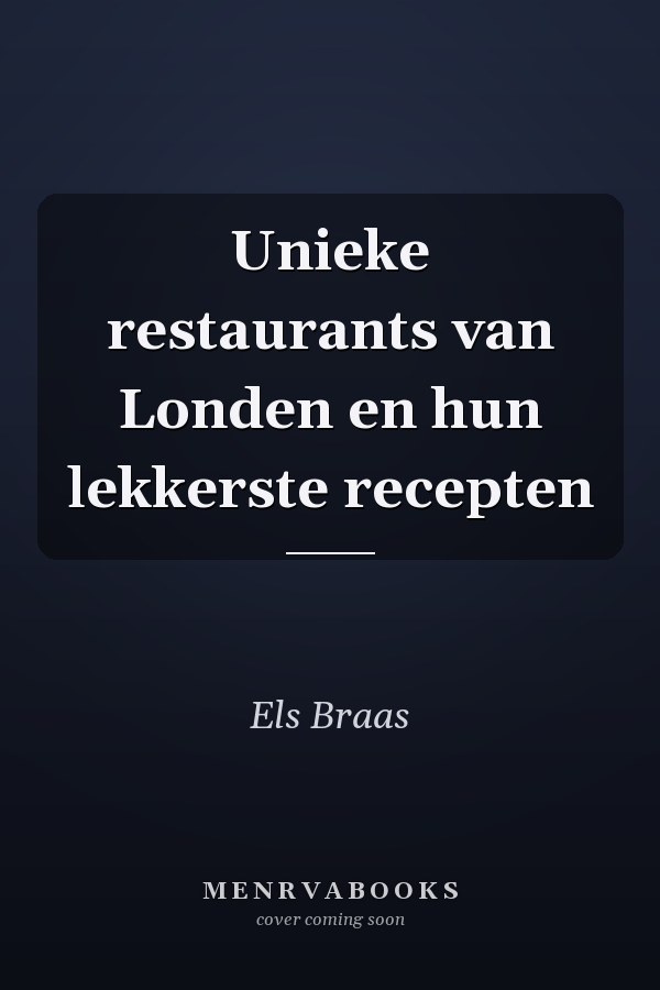 Unieke restaurants van Londen en hun lekkerste recepten