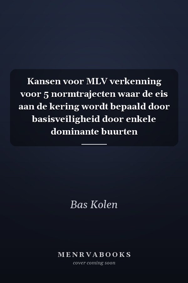 Kansen voor MLV verkenning voor 5 normtrajecten waar de eis aan de kering wordt bepaald door basisveiligheid door enkele dominante buurten