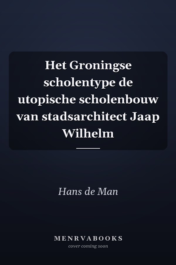 Het Groningse scholentype de utopische scholenbouw van stadsarchitect Jaap Wilhelm