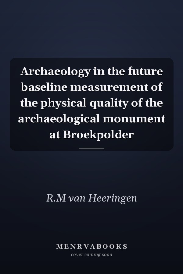 Archaeology in the future baseline measurement of the physical quality of the archaeological monument at Broekpolder