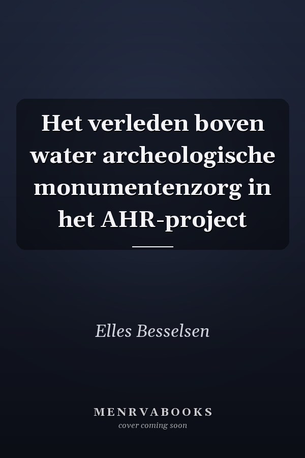 Het verleden boven water archeologische monumentenzorg in het AHR-project