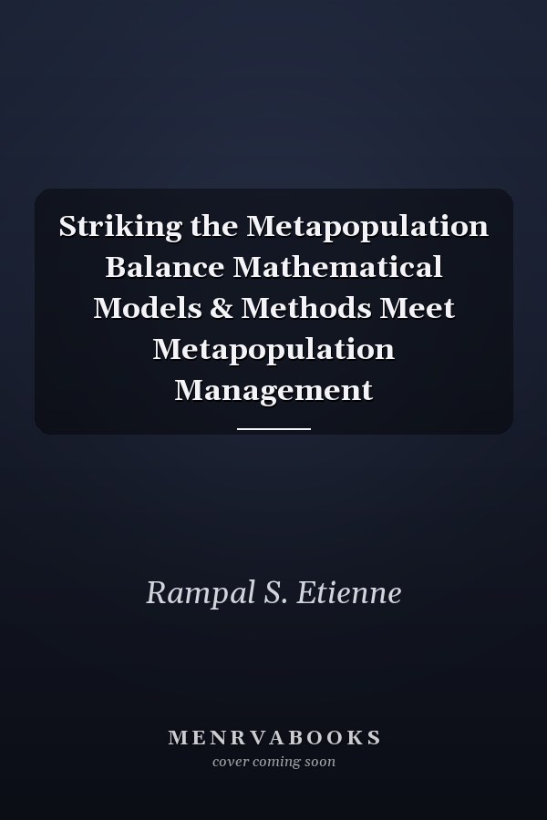 Striking the Metapopulation Balance Mathematical Models & Methods Meet Metapopulation Management