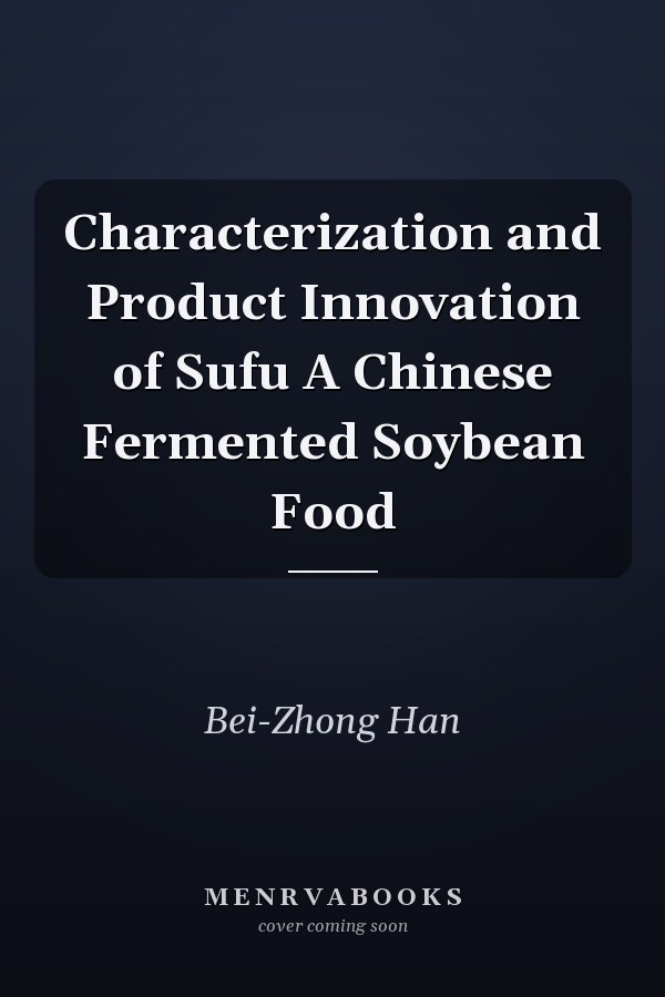 Characterization and Product Innovation of Sufu A Chinese Fermented Soybean Food