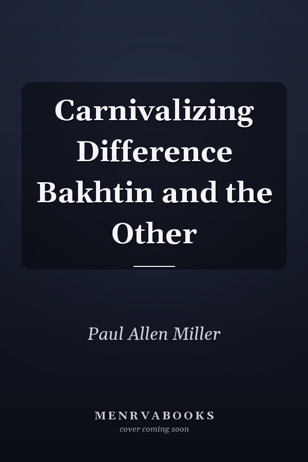Carnivalizing Difference Bakhtin and the Other