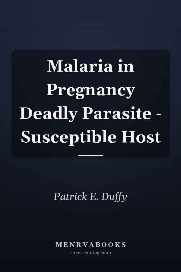 Malaria in Pregnancy Deadly Parasite - Susceptible Host