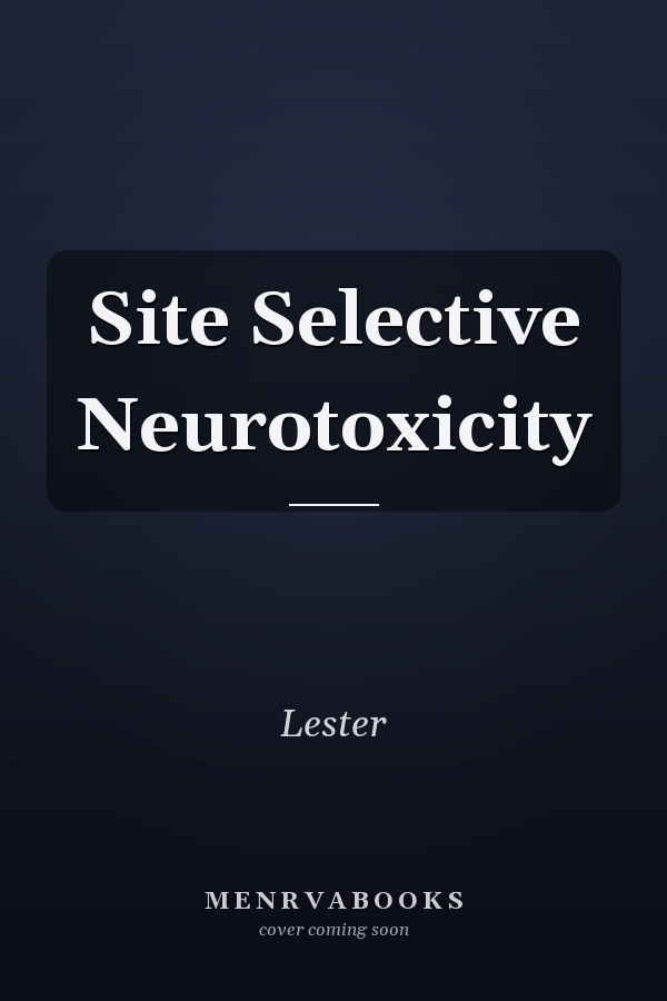 Site Selective Neurotoxicity