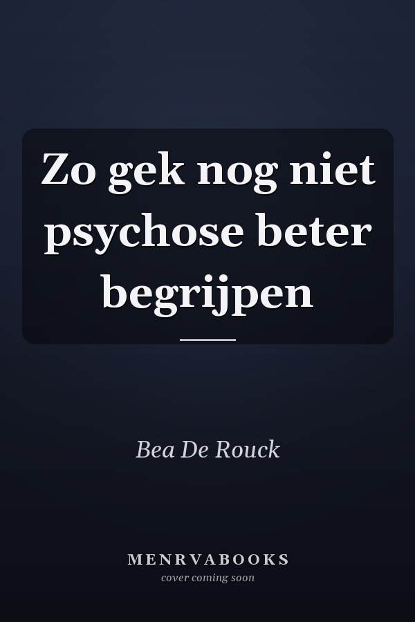 Zo gek nog niet psychose beter begrijpen