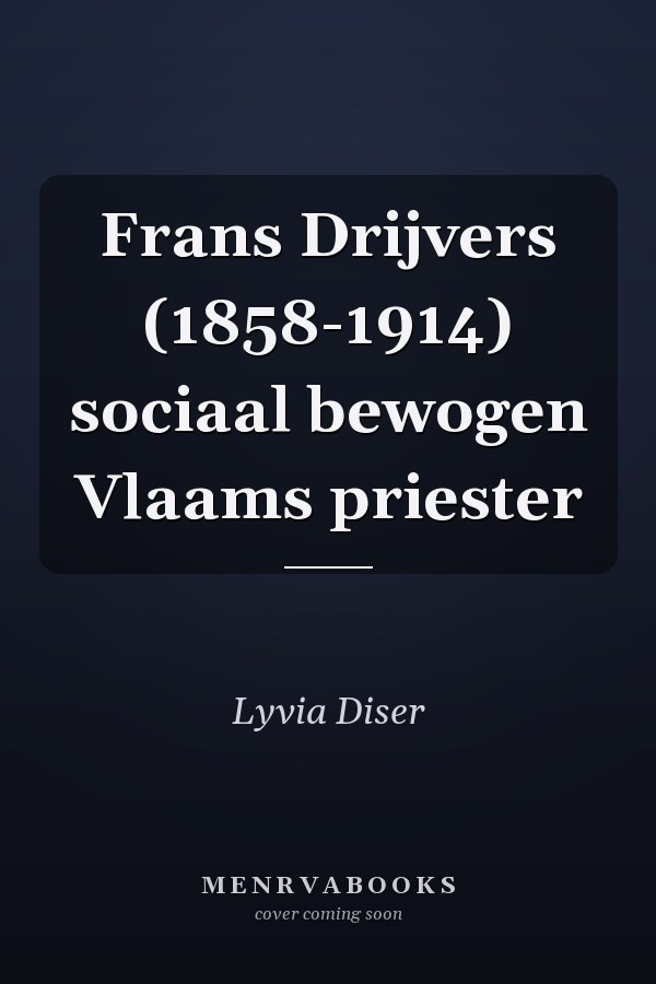 Frans Drijvers (1858-1914) sociaal bewogen Vlaams priester