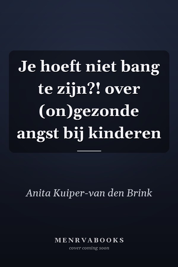 Je hoeft niet bang te zijn?! over (on)gezonde angst bij kinderen
