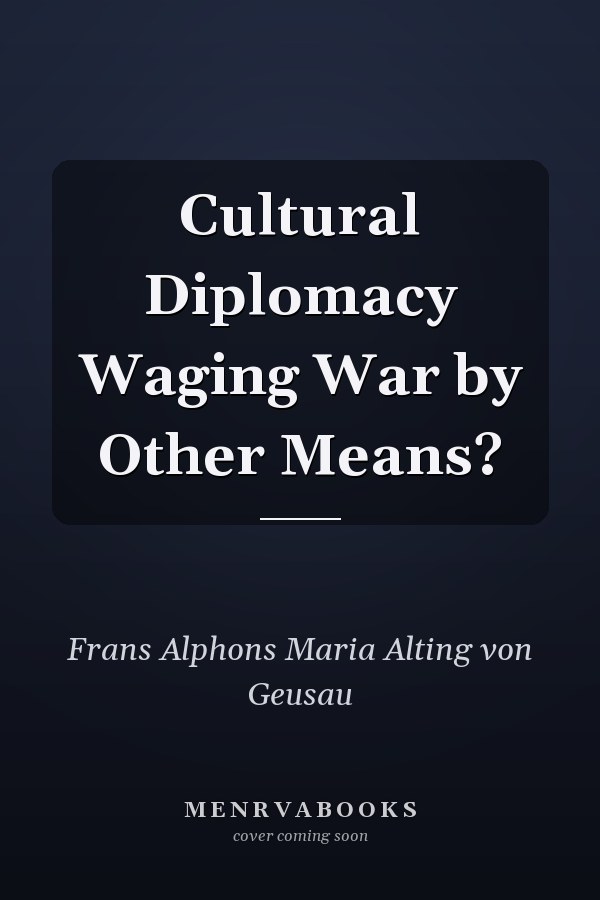 Cultural Diplomacy Waging War by Other Means?