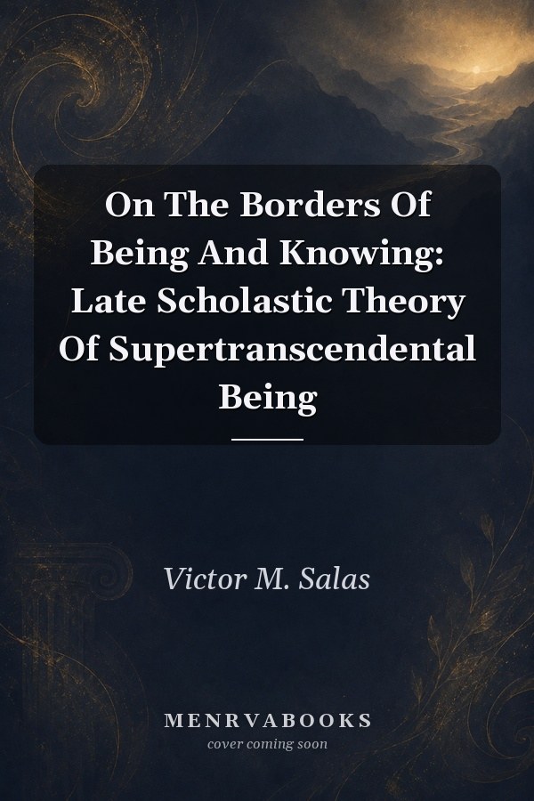 On The Borders Of Being And Knowing: Late Scholastic Theory Of Supertranscendental Being