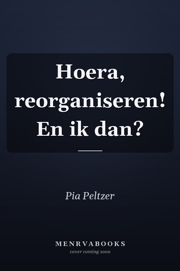 Hoera, reorganiseren! En ik dan?