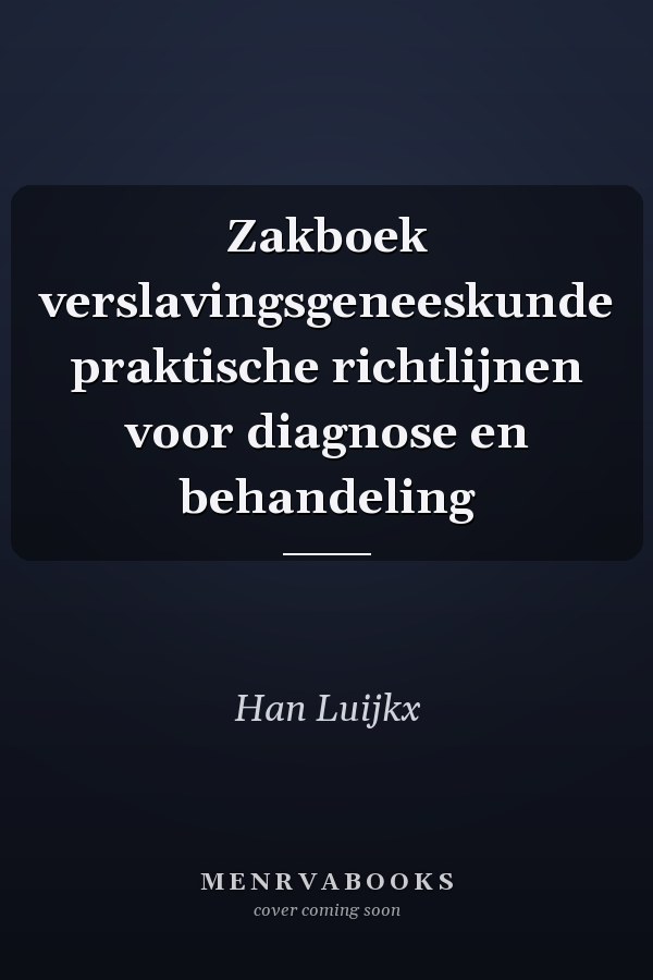 Zakboek verslavingsgeneeskunde praktische richtlijnen voor diagnose en behandeling