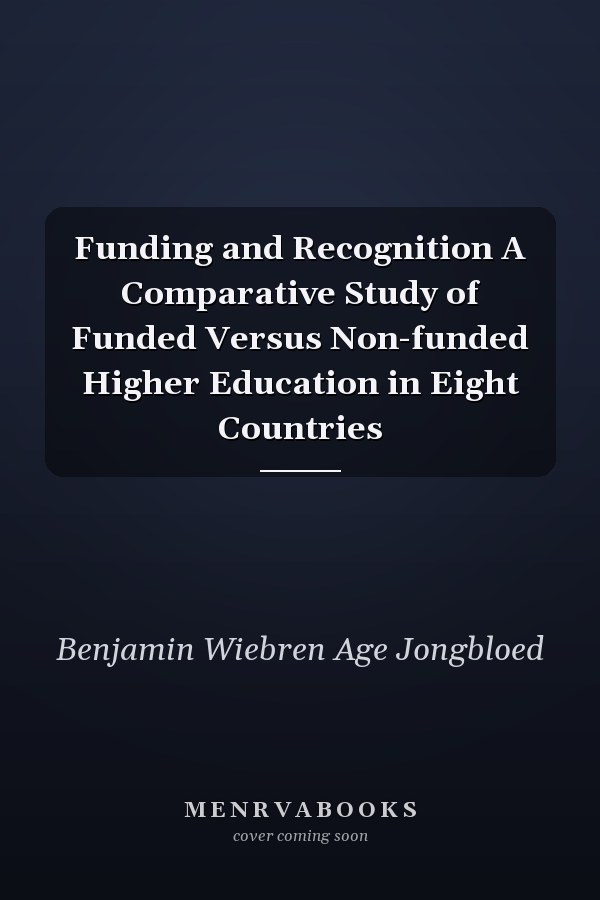 Funding and Recognition A Comparative Study of Funded Versus Non-funded Higher Education in Eight Countries