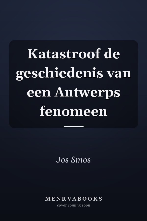 Katastroof de geschiedenis van een Antwerps fenomeen