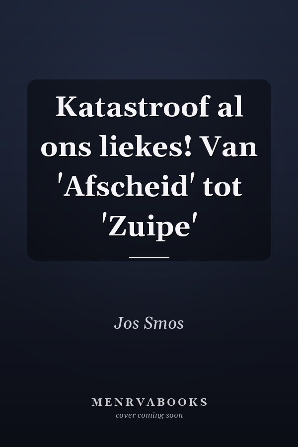 Katastroof al ons liekes! Van 'Afscheid' tot 'Zuipe'