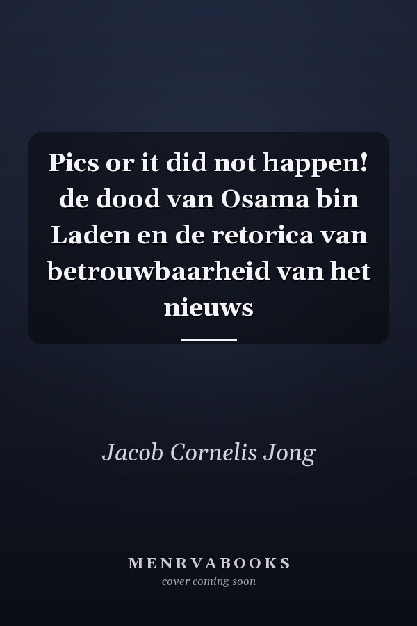 Pics or it did not happen! de dood van Osama bin Laden en de retorica van betrouwbaarheid van het nieuws